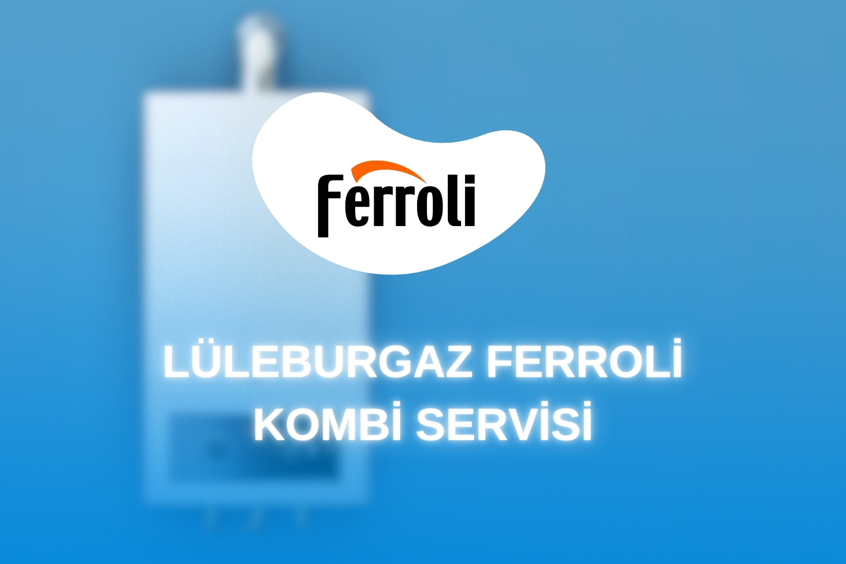Lüleburgaz Ferroli Kombi Servisi